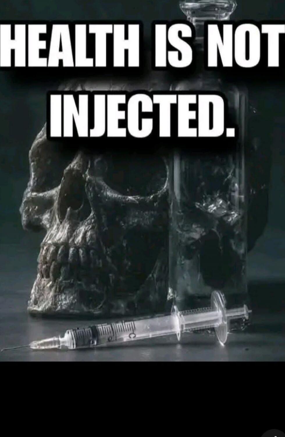 HEALTH IS NOT INJECTED.