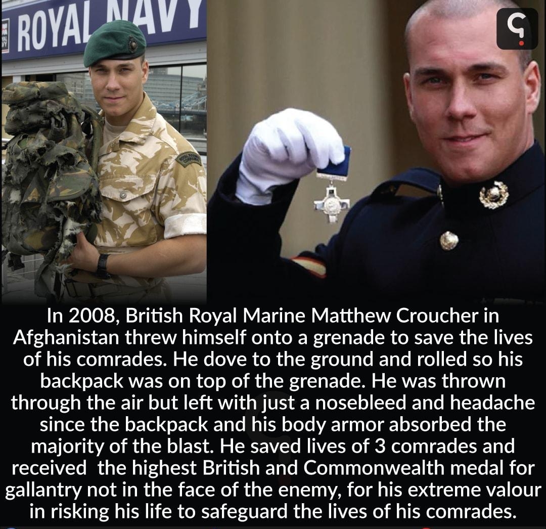 In 2008 British Royal Marine Matthew Croucher in Afghanistan threw himself onto a grenade to save the lives o il o lo 1 6 0 o W 0 R Ko i s IR o 0 aTo 19 o W o To Ko M s 1S oFTol o Te QNVZ TN o g o o o i g W4 1 g FYo CRVYE TR i 5 T4V through the air but left with just a nosebleed and headache Y glelcl i g N o kTl o FTol 10 T M 1K oYoTe VAETH 10 ToT 1 o XY o g o JTe MW o 1 NETeg1aYAe i i 3 1N o FYS 