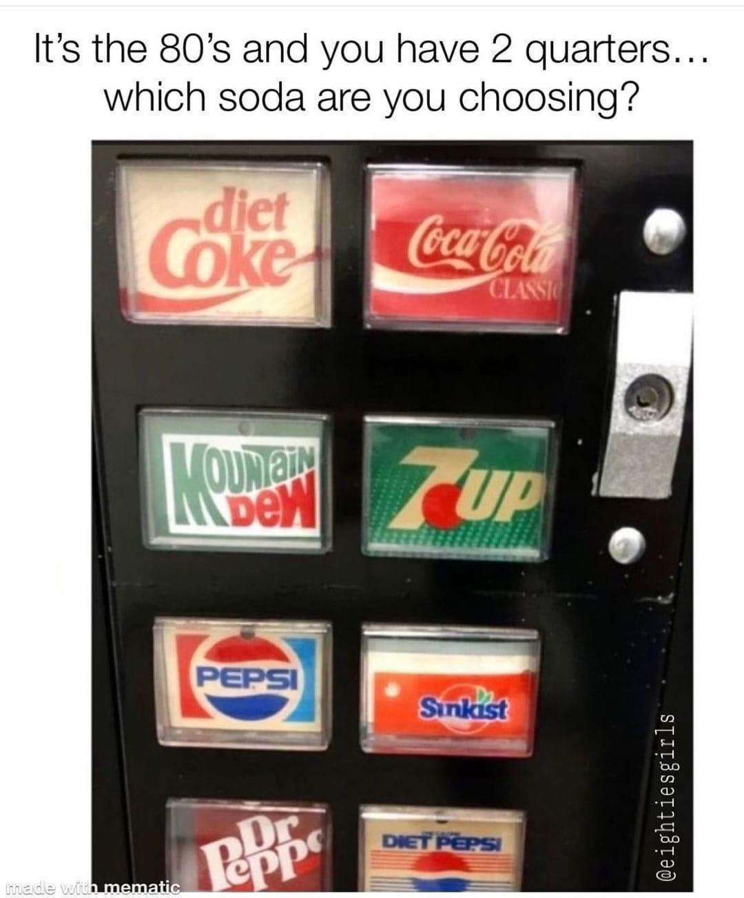 Its the 80s and you have 2 quarters which soda are you choosing