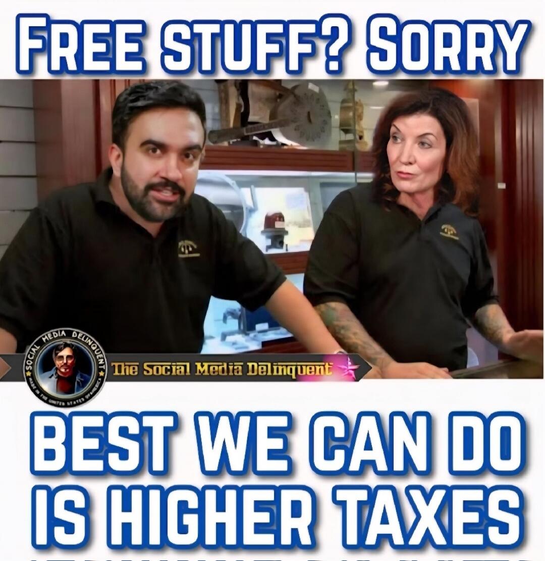 FREE STUFF? SORRY
BEST WE CAN DO IS HIGHER TAXES