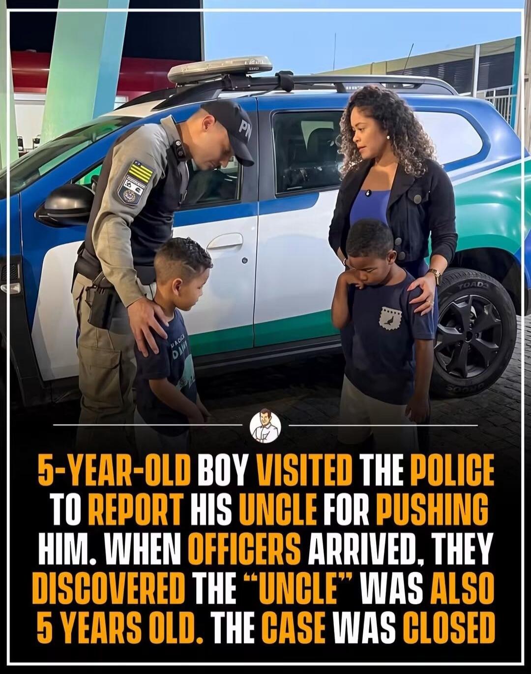 5-YEAR-OLD BOY VISITED THE POLICE TO REPORT HIS UNCLE FOR PUSHING HIM. WHEN OFFICERS ARRIVED, THEY DISCOVERED THE 
