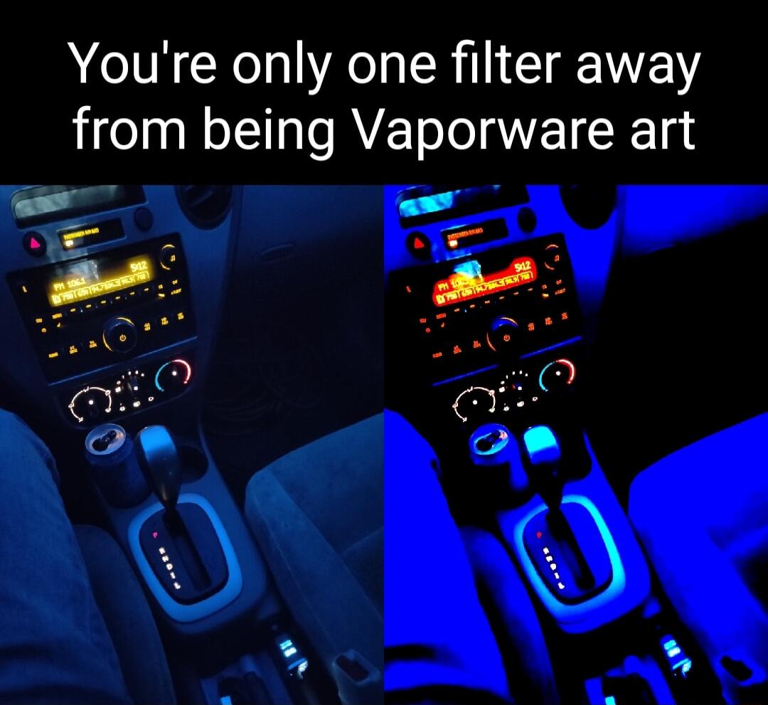 Youre only one filter away from being Vaporware art