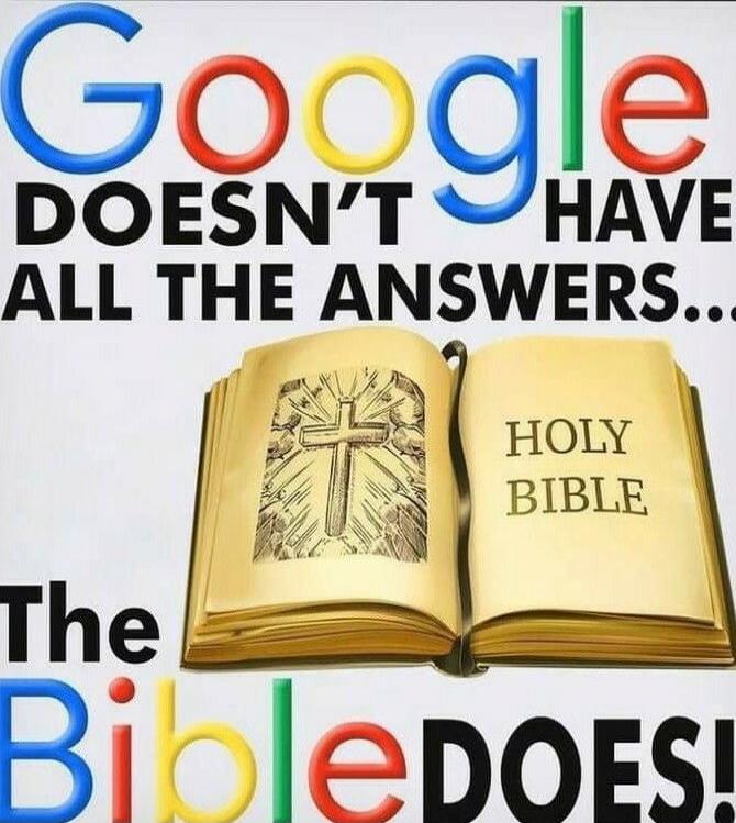 Google DOESN'T HAVE ALL THE ANSWERS... HOLY BIBLE The Bible DOES!