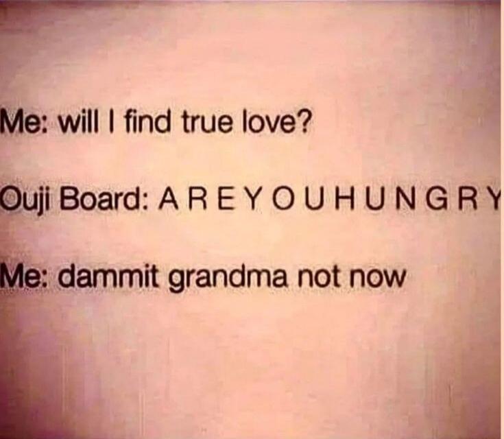 will find true love OujiBoard AREY OUHUNGRY