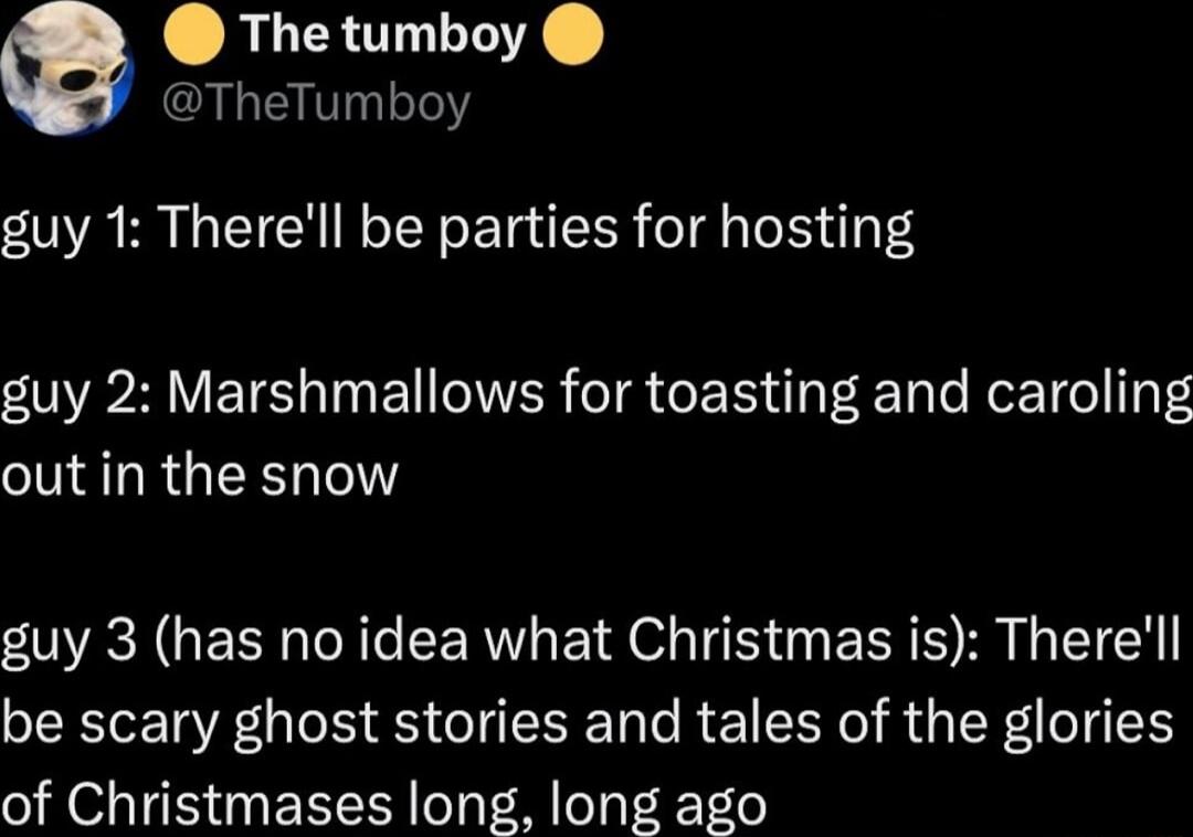 ALEROLLOE TheTumboy guy 1 Therell be parties for hosting guy 2 Marshmallows for toasting and caroling out in the snow RN GECN Nl LER L E o EER S R 1 be scary ghost stories and tales of the glories of Christmases long long ago