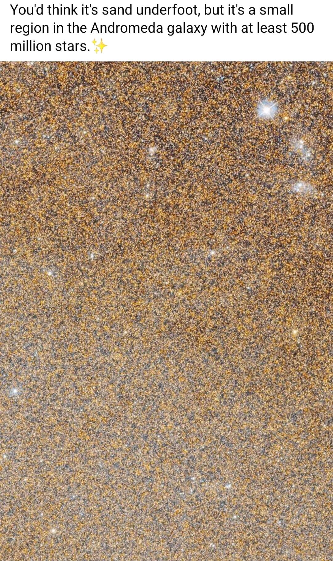 Youd think its sand underfoot but its a small region in the Andromeda galaxy with at least 500 million stars