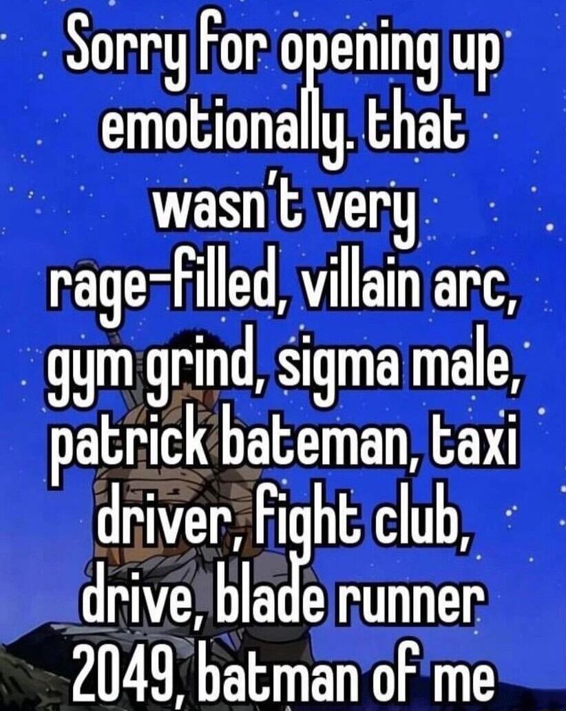 Sorryfor _dening up emotionally that ERAT TR i O TG gym grind sigma male patrick bateman taxi driver Fight club drive blale Runner 2049 batman of me