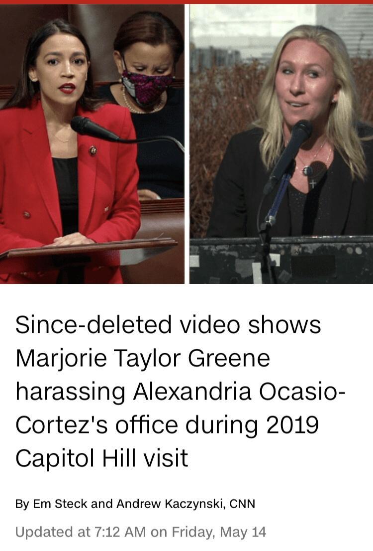 Since deleted video shows Marjorie Taylor Greene harassing Alexandria Ocasio Cortezs office during 2019 Capitol Hill visit By Em Steck and Andrew Kaczynski CNN Updated at 712 AM on Friday May 14