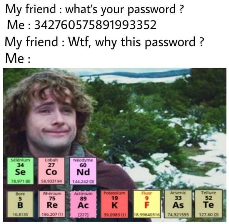 My friend whats your password Me 342760575891993352 My friend Wtf why this password Me