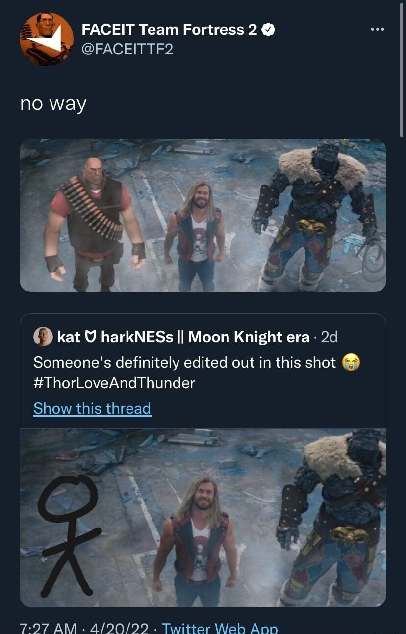 FACEIT Team Fortress 2 FACEITTF2 kat U harkNESs Moon Knight era 2d Someones definitely edited out in this shot ThorLoveAndThunder AM 420292 Twitter Web Ann