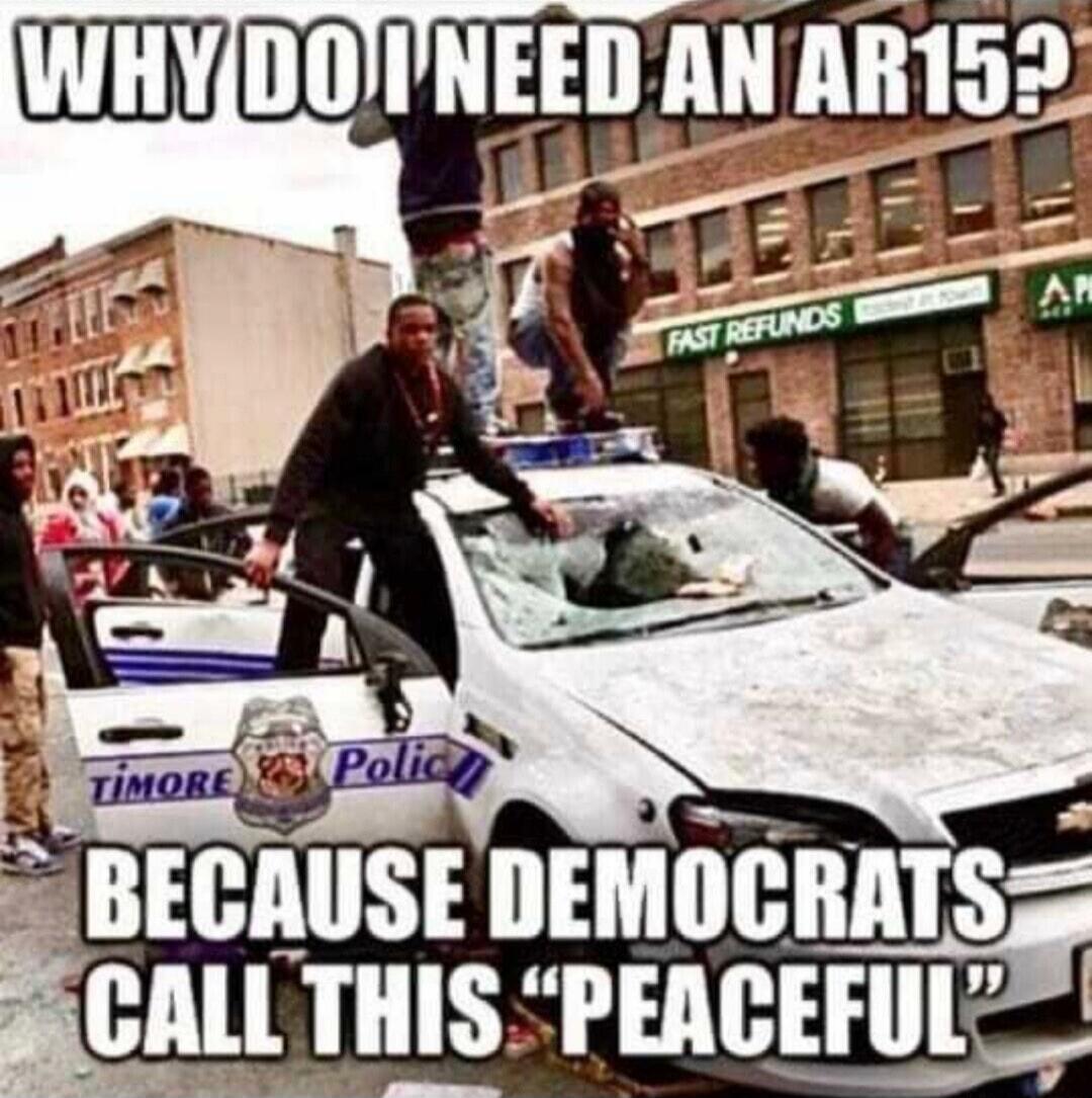 WHY DO I NEED AN AR15? BECAUSE DEMOCRATS CALL THIS 'PEACEFUL' TIMORE POLICE