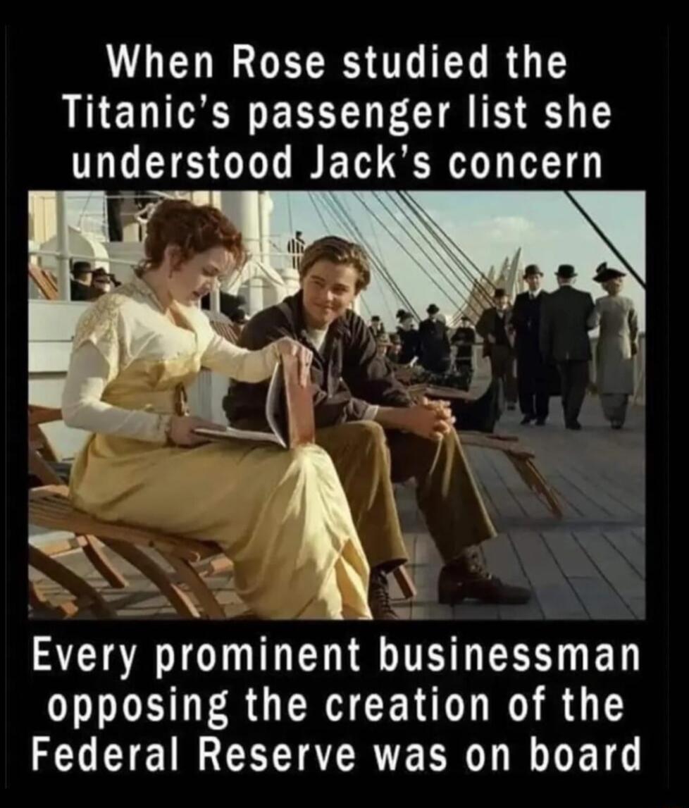 When Rose studied the Titanics passenger list she understood Jacks concern Every prominent businessman opposing the creation of the Federal Reserve was on board