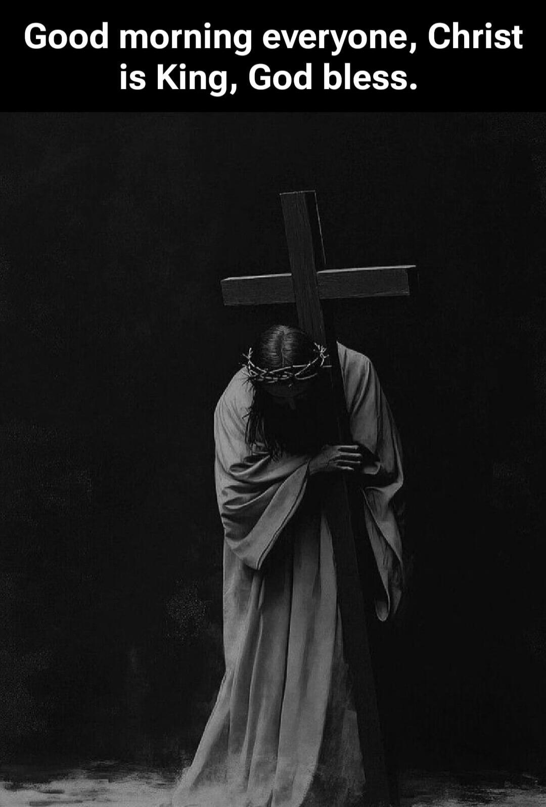 Good morning everyone, Christ is King, God bless.