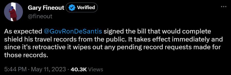 Gary Fineout Verified As expected GoyRonDeSantis signed the bill that would complete shield his travel records from the public It takes effect immediately and since its retroactive it wipes out any pending record requests made for those records 544 PM May