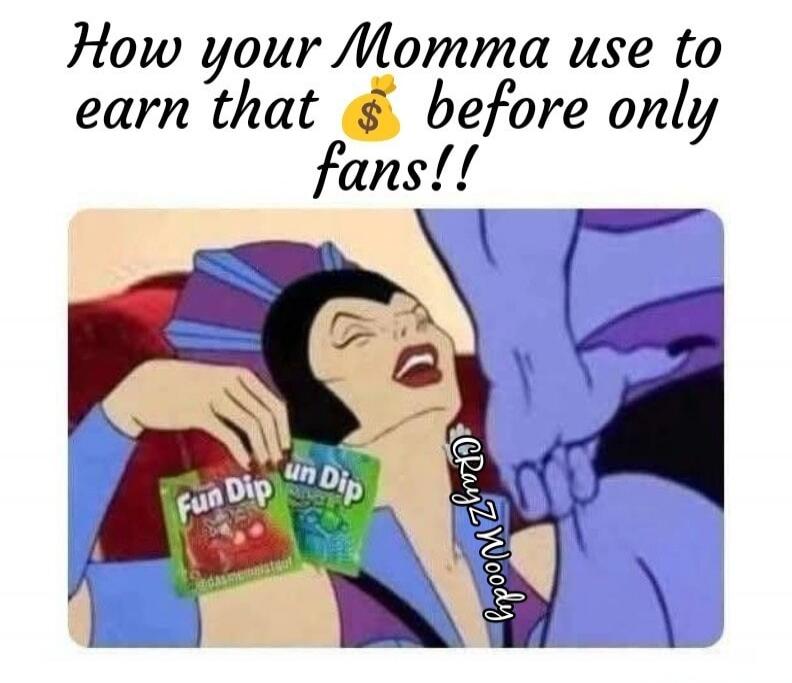 How your Momma use to earn that money before only fans!! Fun Dip un Dip @CrayZWoody