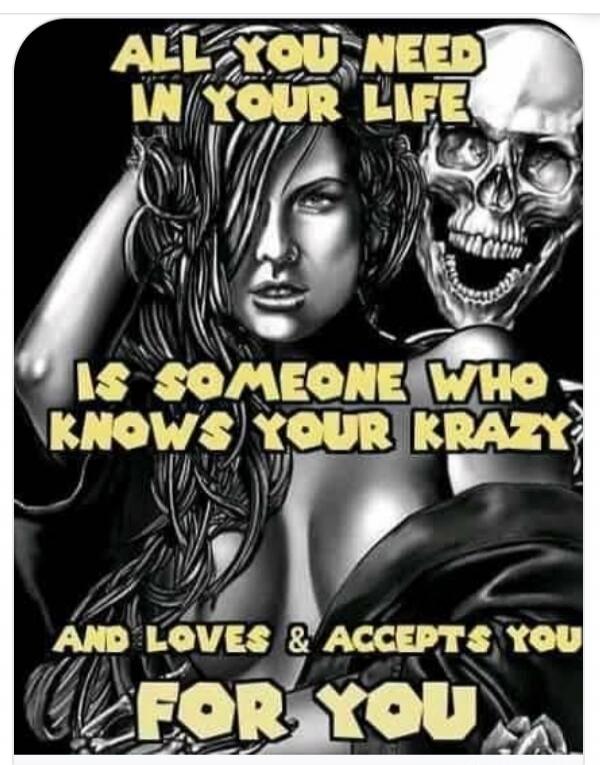 ALL YOU NEED IN YOUR LIFE IS SOMEONE WHO KNOWS YOUR KRAZY AND LOVES & ACCEPTS YOU FOR YOU