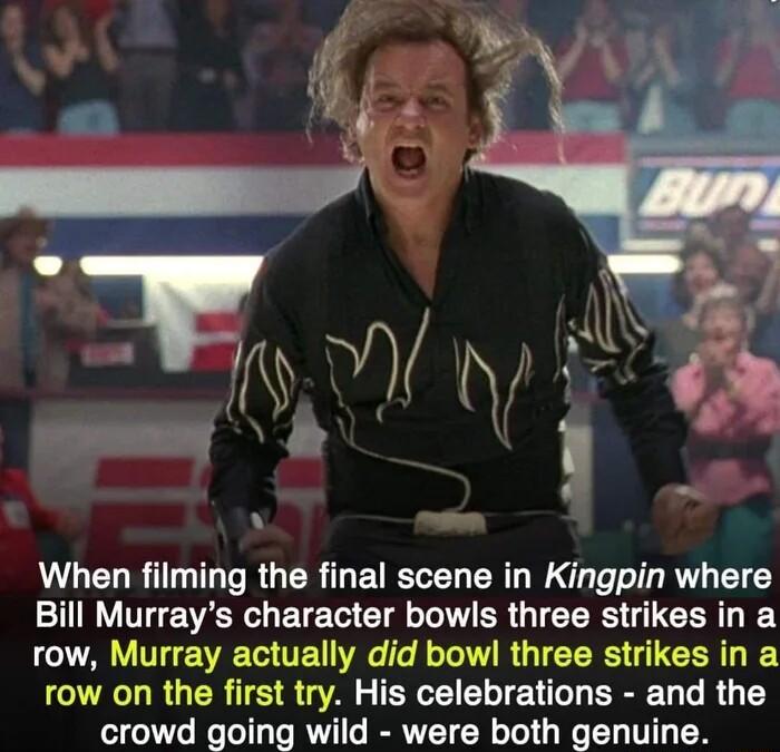 When filming the final scene in Kingpin where TT T VR e T Gl T ER G CER L CER T Y row Murray actually did bowl three strikes in a row on the first try His celebrations and the crowd going wild were both genuine