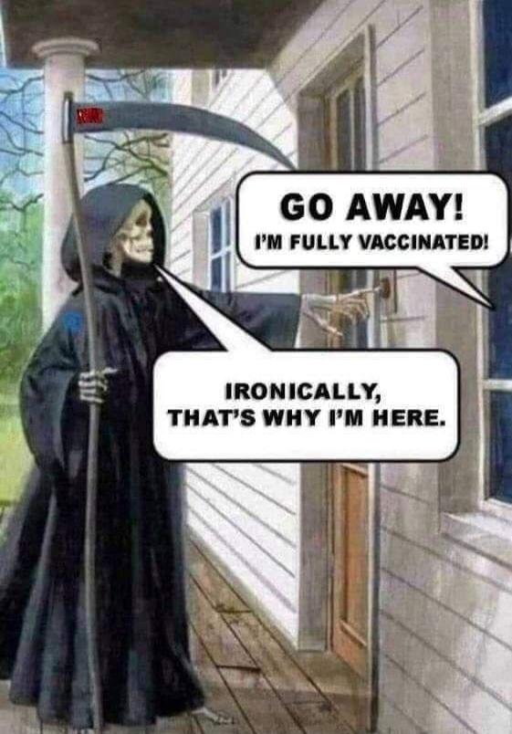 GO AWAY! I'M FULLY VACCINATED! IRONICALLY, THAT'S WHY I'M HERE.