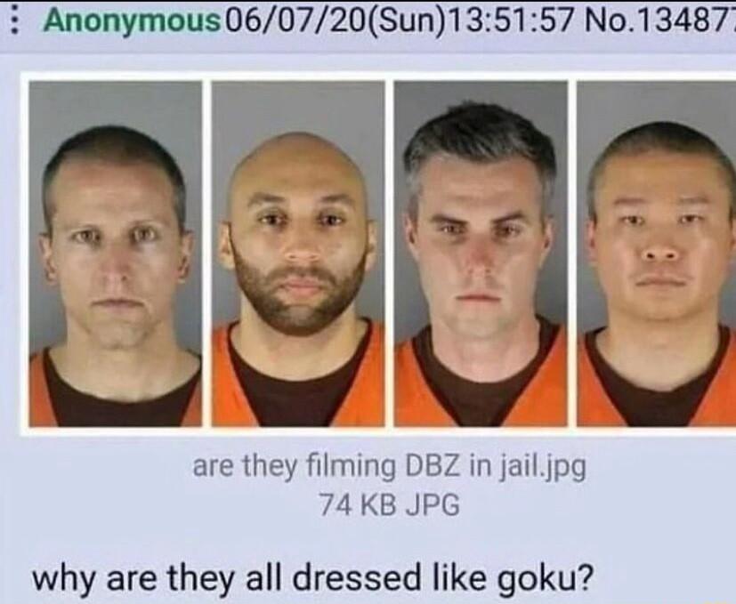 Anonymous060720Sun135157 No13487 are they filming DBZ in jailjpg 74 KB JPG why are they all dressed like goku