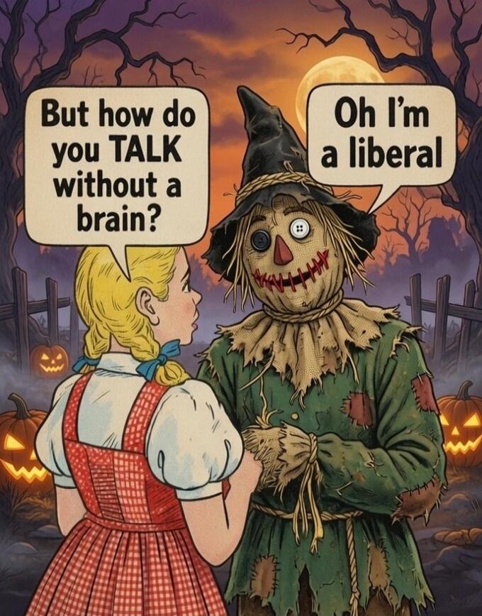 But how do you TALK without a brain? Oh I'm a liberal