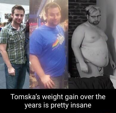 R Tomskas weight gain over the years is pretty insane
