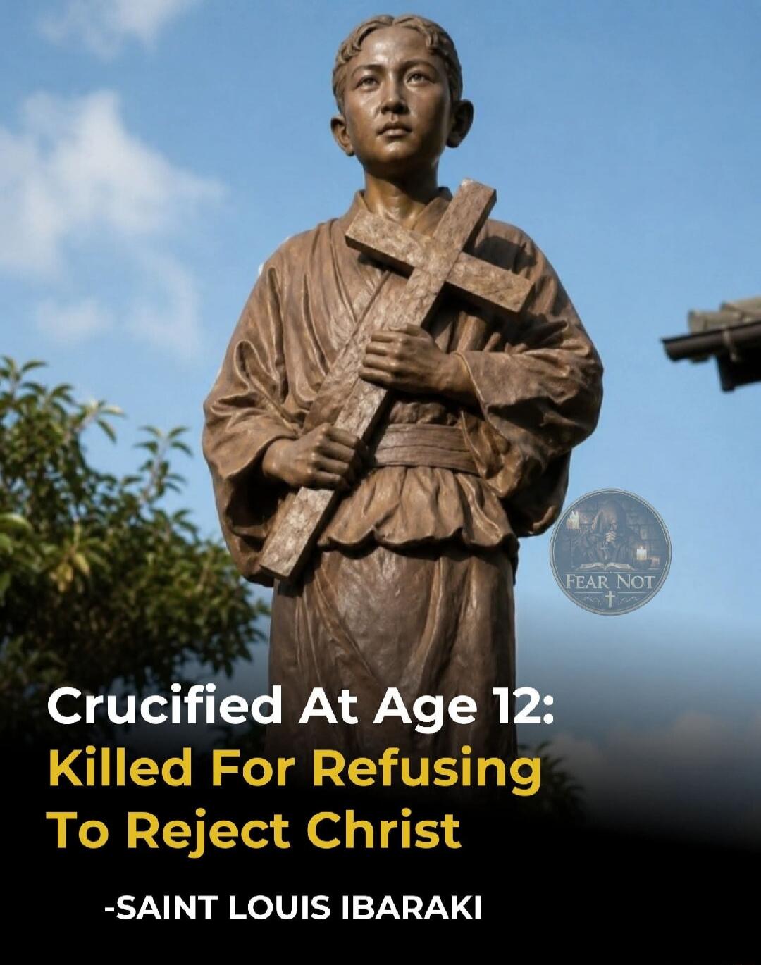 Crucified At Age 12: Killed For Refusing To Reject Christ -SAINT LOUIS IBARAKI FEAR NOT