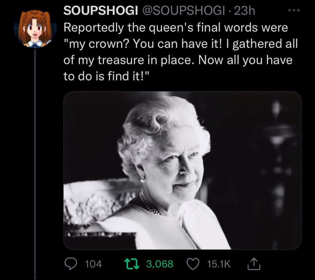SOUPSHOGI SOUPSHOGI Reportedly the queens final words were my crown You can have it gathered all of my treasure in place Now all you have to dois find it