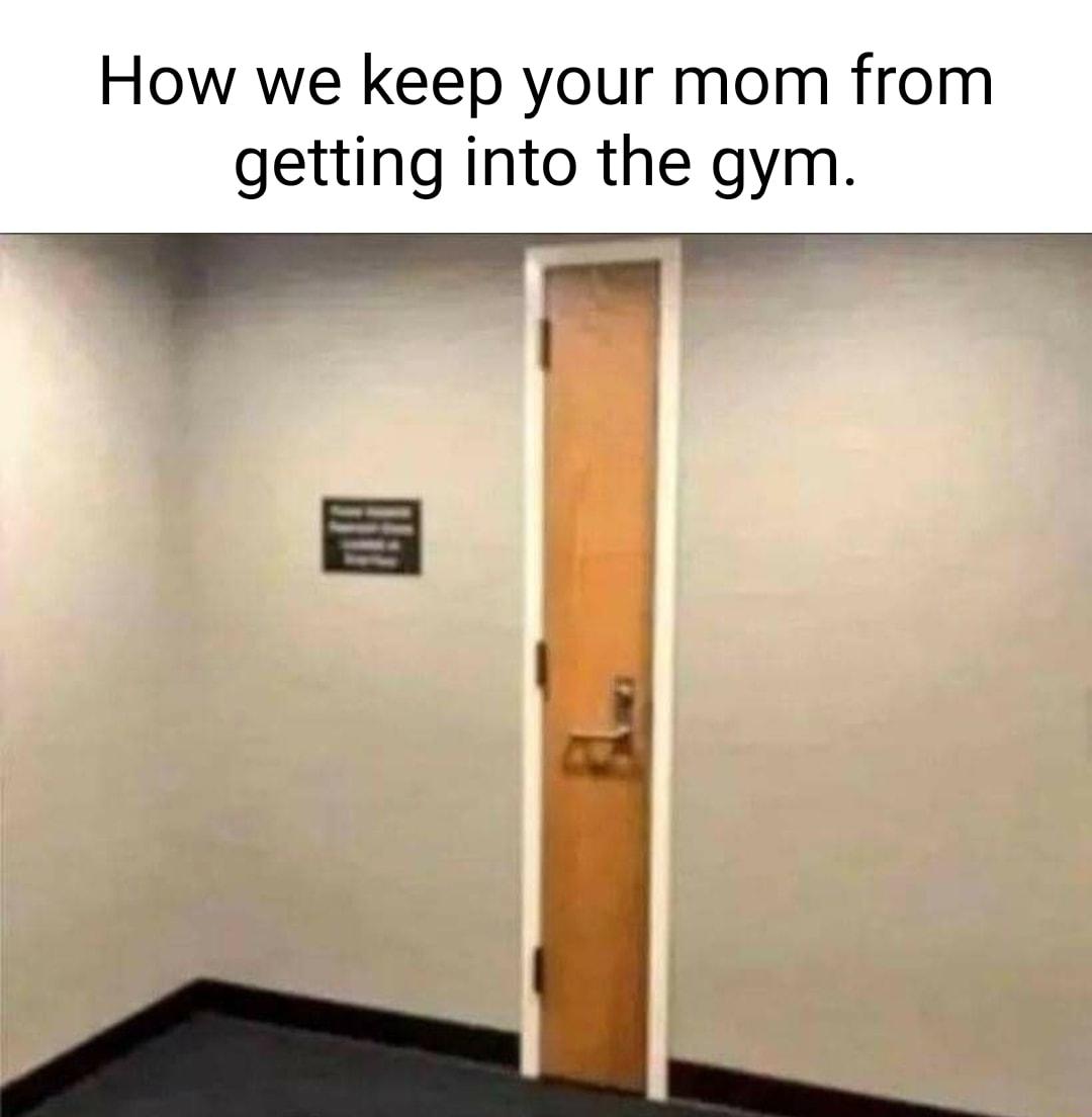 How we keep your mom from getting into the gym