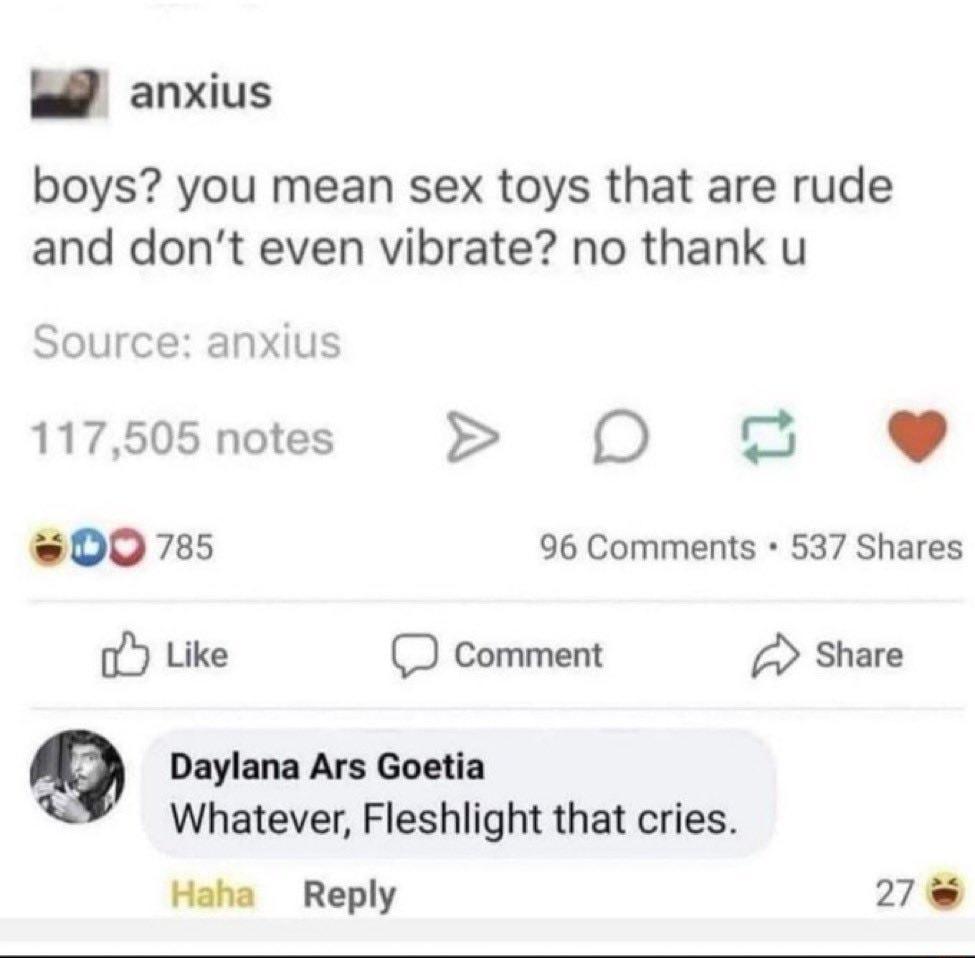 anxius boys you mean sex toys that are rude and dont even vibrate no thank u Source anxius 117505notes 0D 00 785 96 Comments 537 Shares o Like D comment Share 9 Daylana Ars Goetia Whatever Fleshlight that cries Haha Reply 27