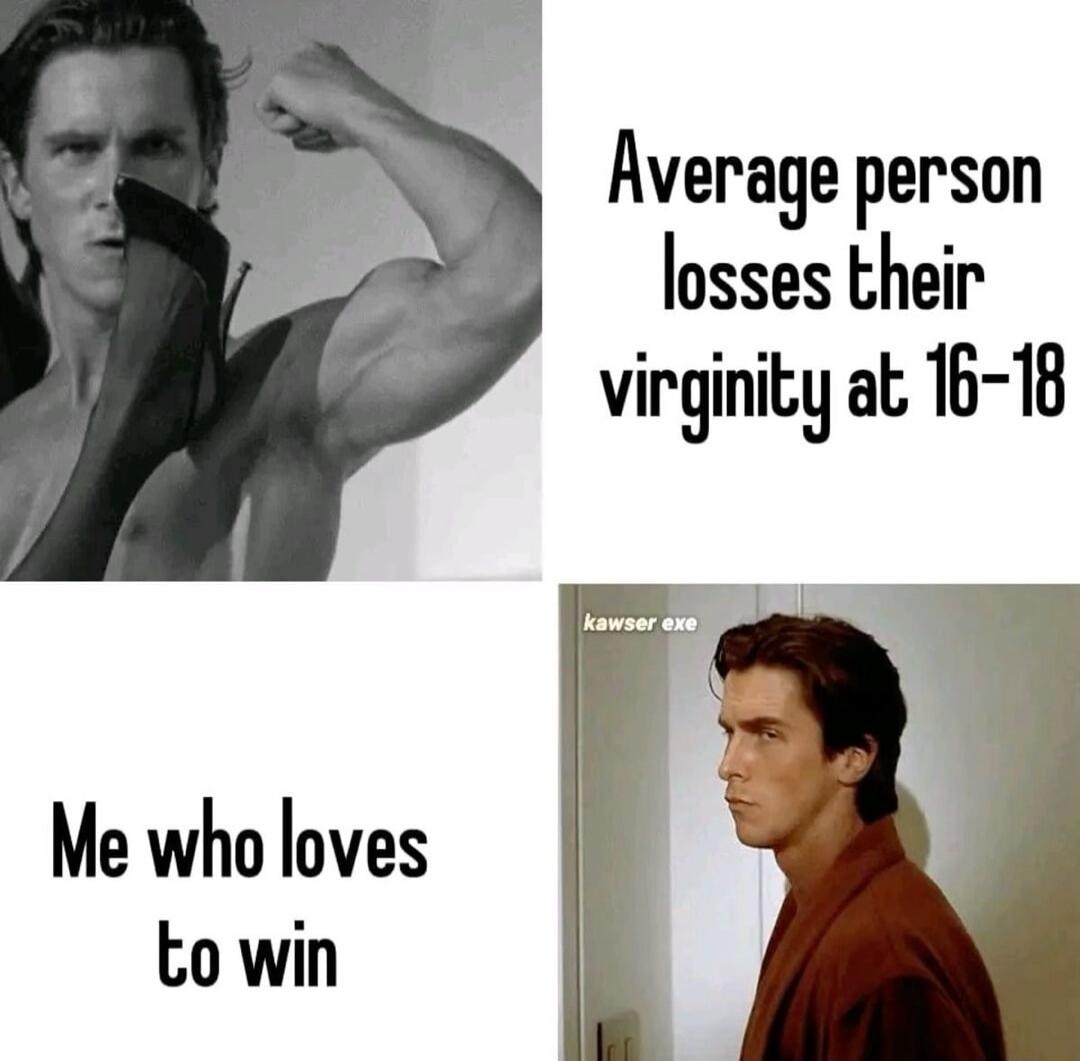 Average person losses their virginity at 16 18 Me who loves to win