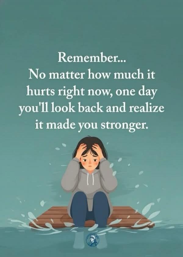 Remember... No matter how much it hurts right now, one day you'll look back and realize it made you stronger.