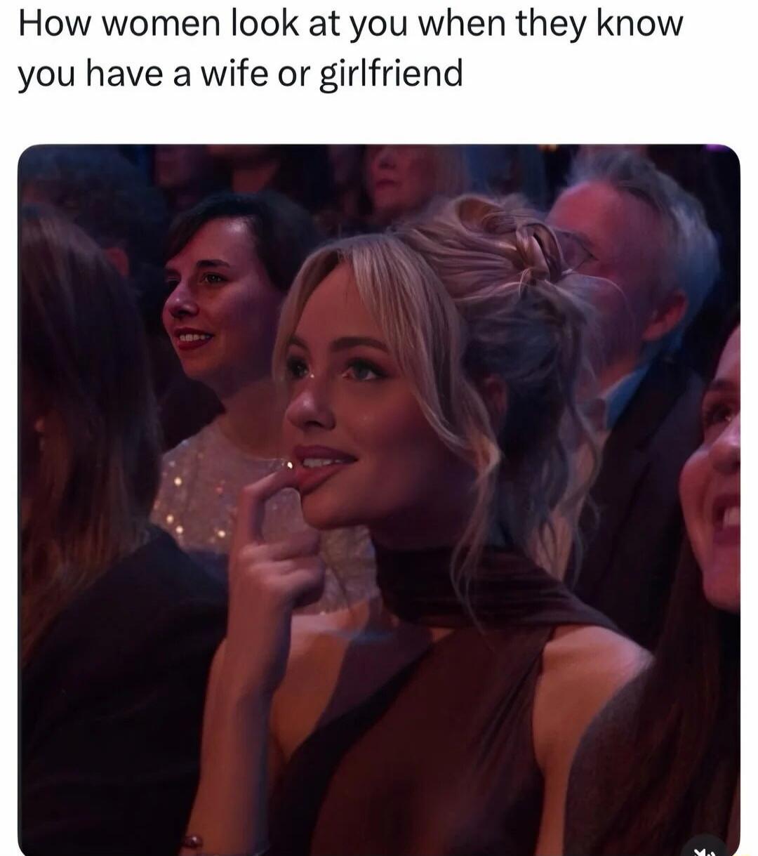 How women look at you when they know you have a wife or girlfriend