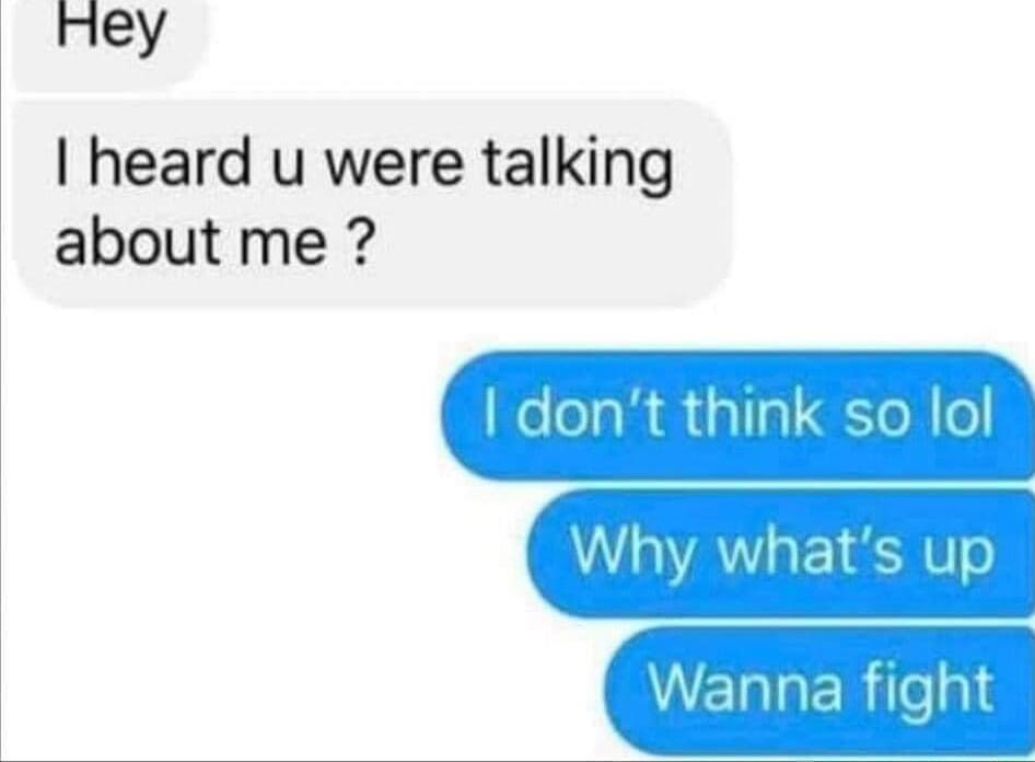 Hey heard u were talking about me