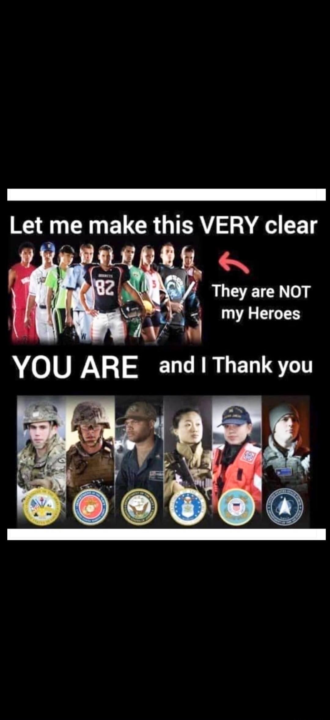 Let me make this VERY clear. They are NOT my Heroes. YOU ARE and I Thank you.