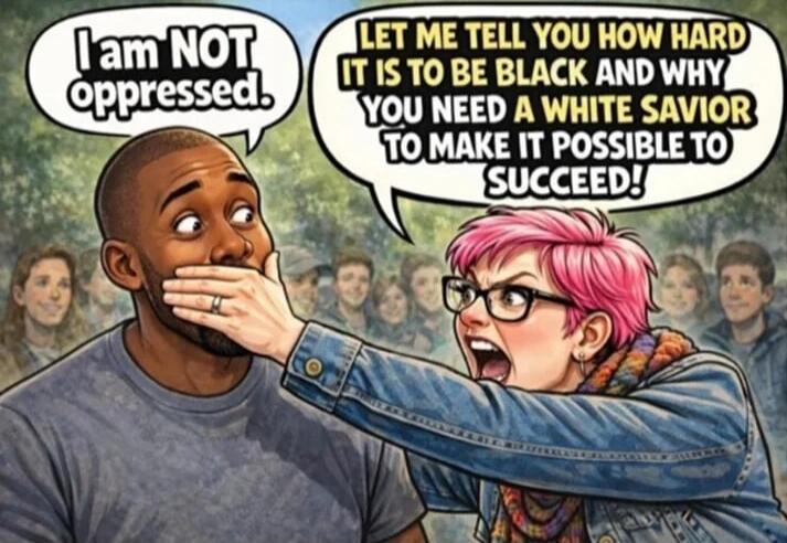I am NOT oppressed. Let me tell you how hard it is to be black and why you need a white savior to make it possible to succeed!