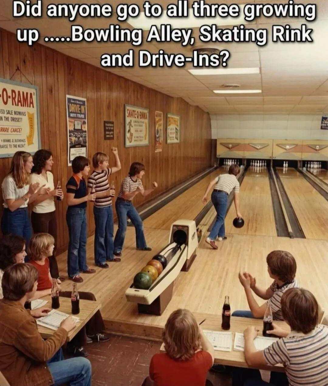 Did anyone go to all three growing up .....Bowling Alley, Skating Rink and Drive-Ins? O-RAMA DRIVE-IN SKATE-O-RAMA
