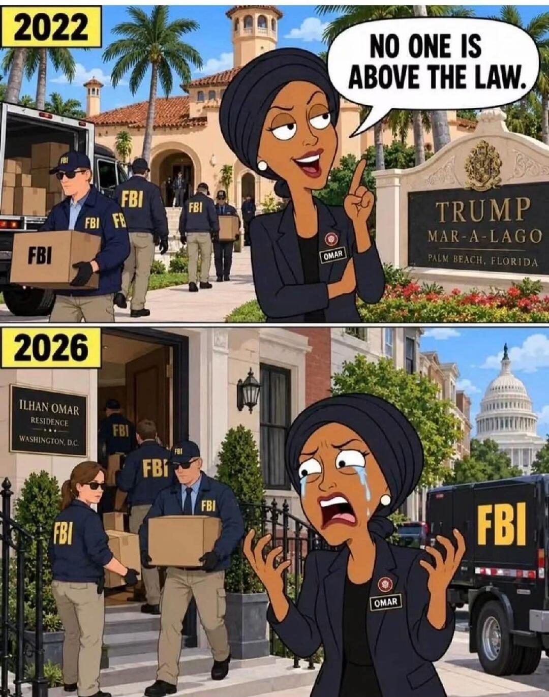 2022 FBI TRUMP MAR-A-LAGO PALM BEACH, FLORIDA NO ONE IS ABOVE THE LAW. OMAR 2026 ILHAN OMAR RESIDENCE WASHINGTON, D.C. FBI OMAR