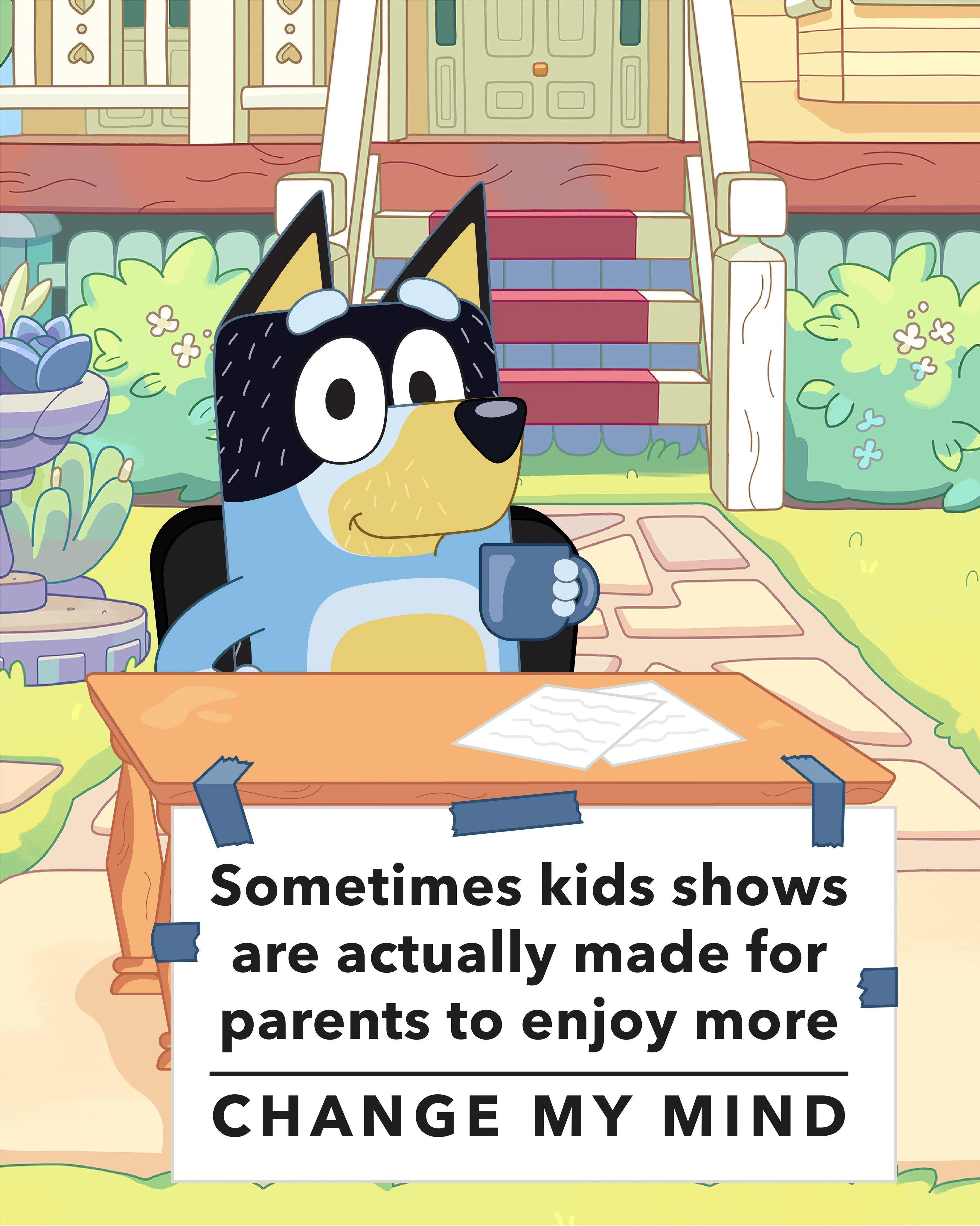 Sometimes kids shows are actually made for parents to enjoy more CHANGE MY MIND