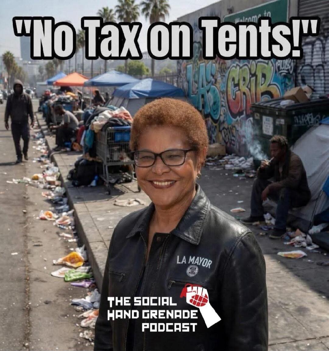 No Tax on Tents! LA MAYOR THE SOCIAL HAND GRENADE PODCAST