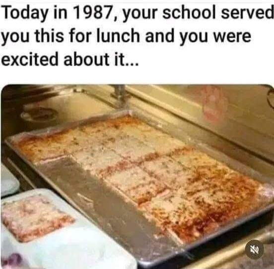 Today in 1987, your school served you this for lunch and you were excited about it...