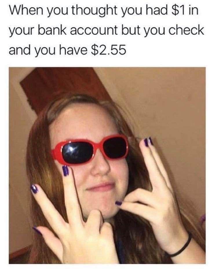 When you thought you had 1in your bank account but you check and you have 255