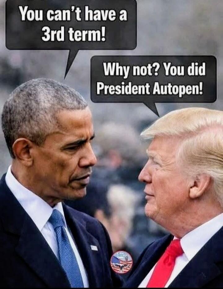 You can't have a 3rd term! Why not? You did President Autopen!