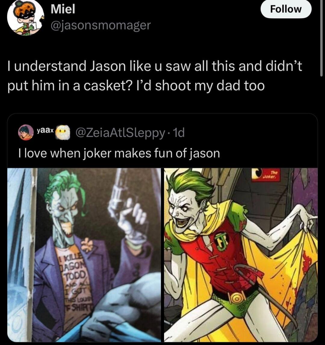 Mie relovl jasonsmomager lunderstand Jason like u saw all this and didnt put him in a casket Id shoot my dad too ZeiaAtiSleppy 1d love when joker makes fun of jason