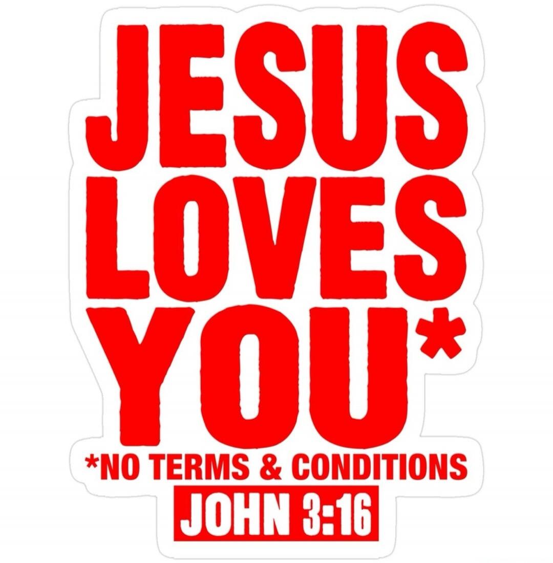 JESUS LOVES YOU* *NO TERMS & CONDITIONS JOHN 3:16