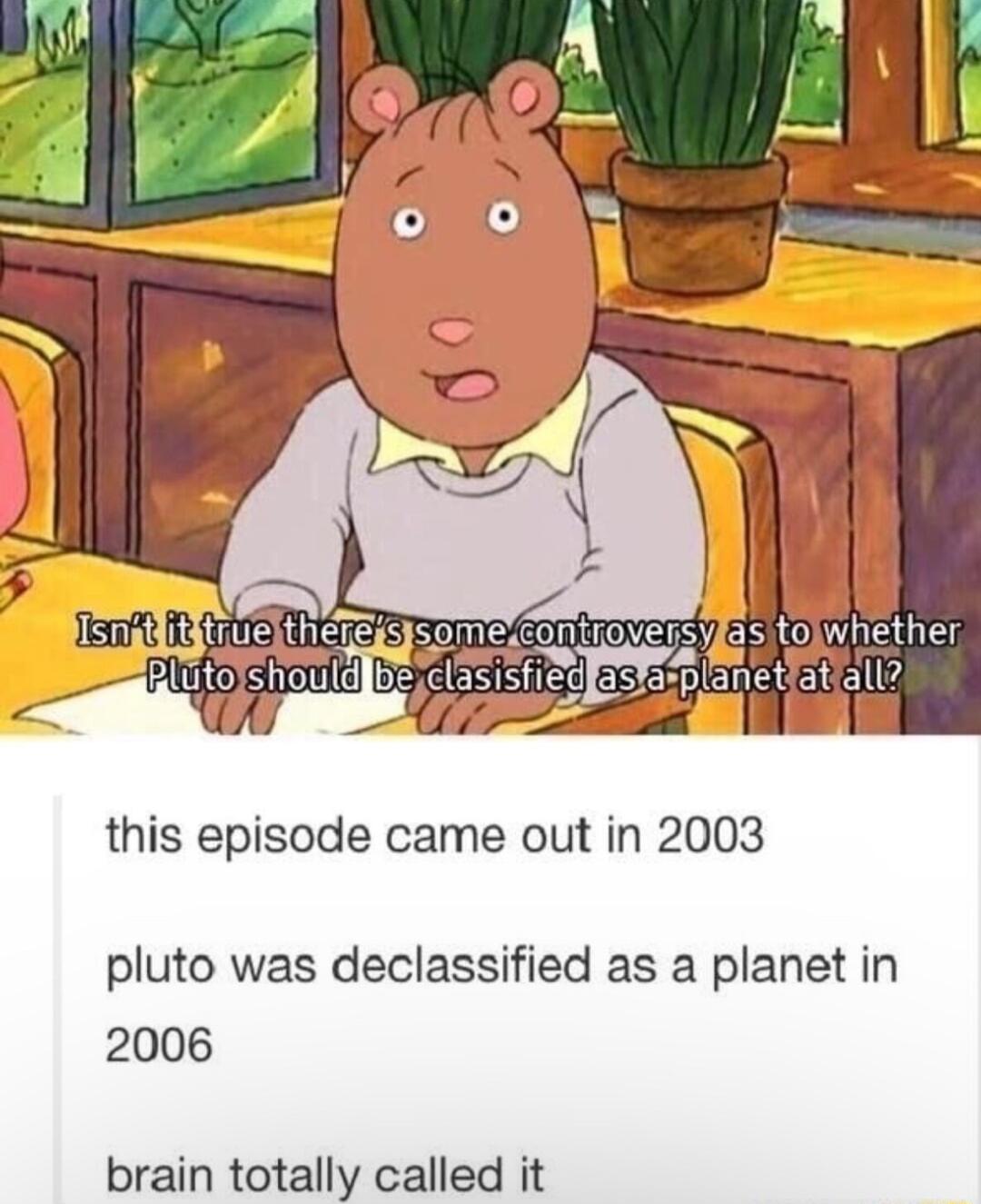 this episode came out in 2003 pluto was declassified as a planet in 2006 brain totally called it