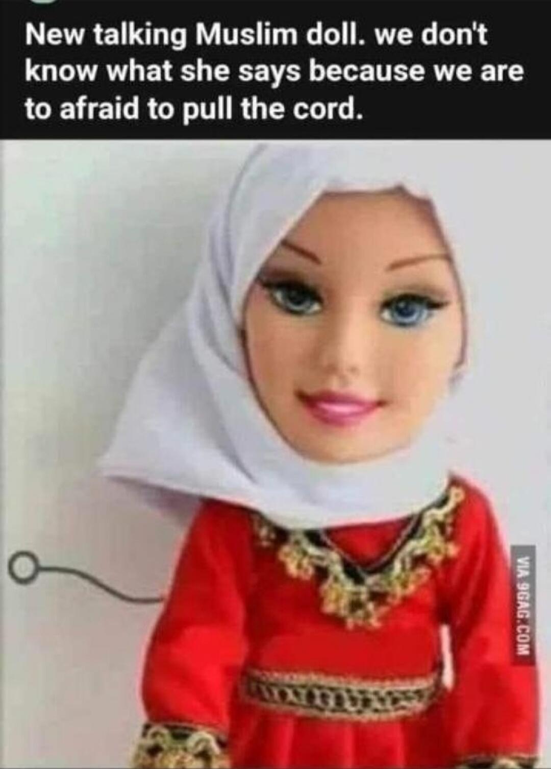 New talking Muslim doll. we don't know what she says because we are to afraid to pull the cord.