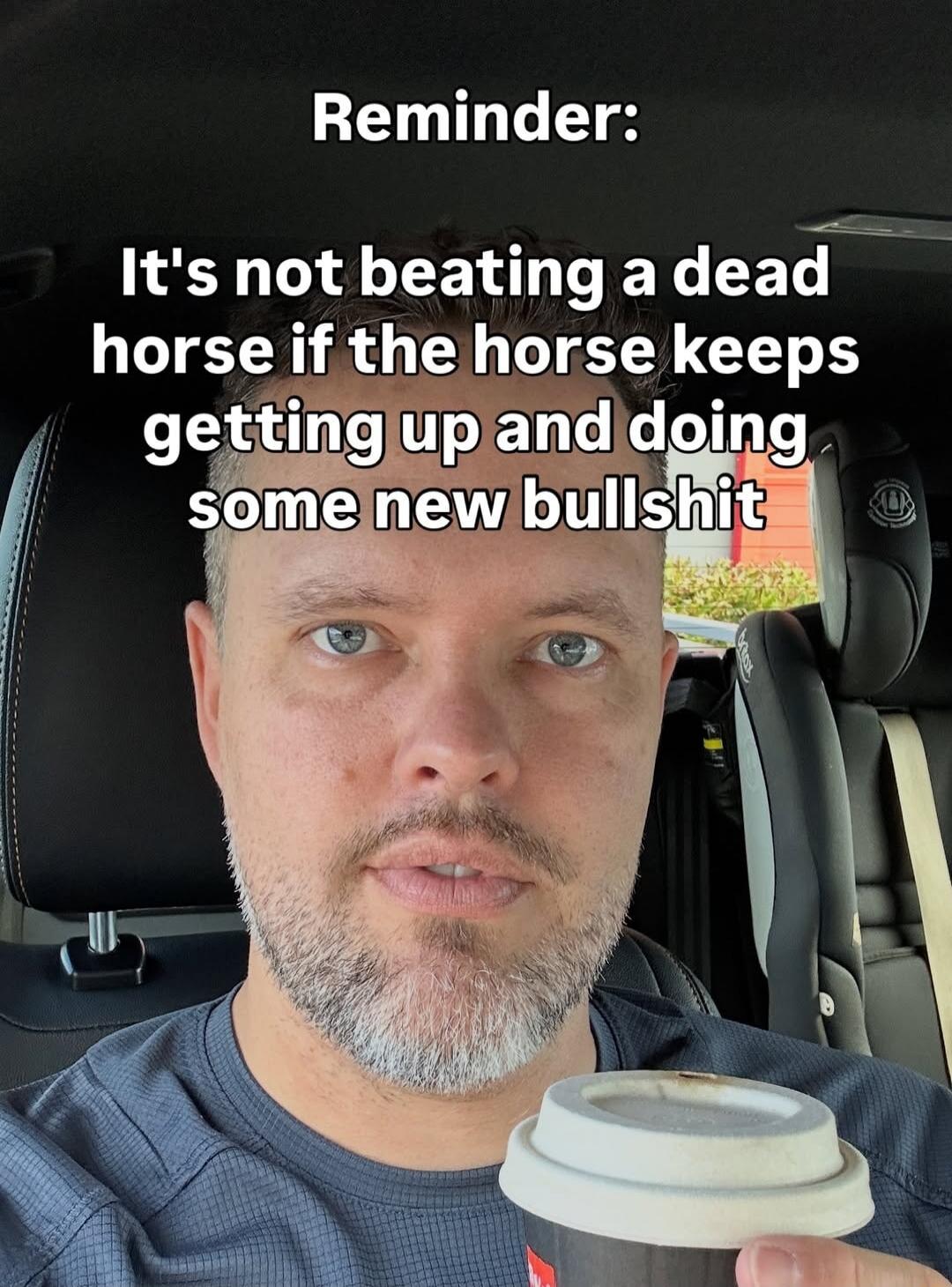 Reminder: It's not beating a dead horse if the horse keeps getting up and doing some new bullshit