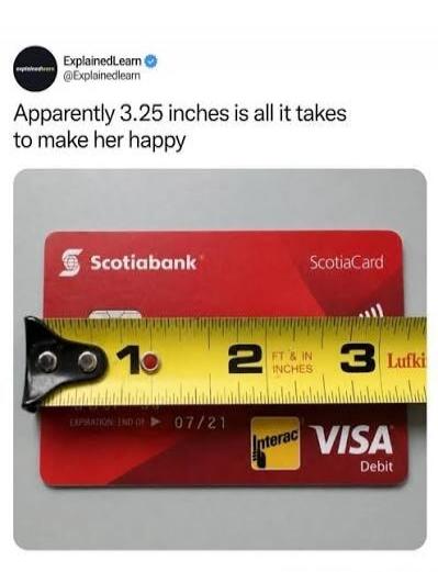 Apparently 3.25 inches is all it takes to make her happy. A red Scotiabank credit card is shown with a measuring tape indicating its width is approximately 3.25 inches.