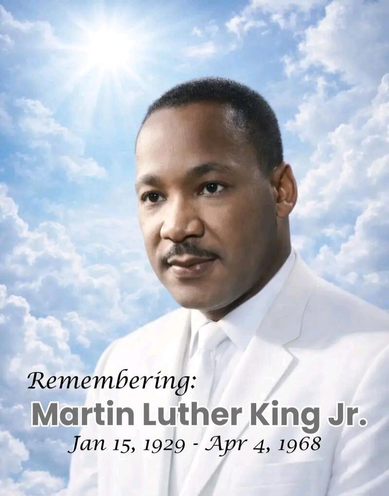 Remembering: Martin Luther King Jr. Jan 15, 1929 - Apr 4, 1968
