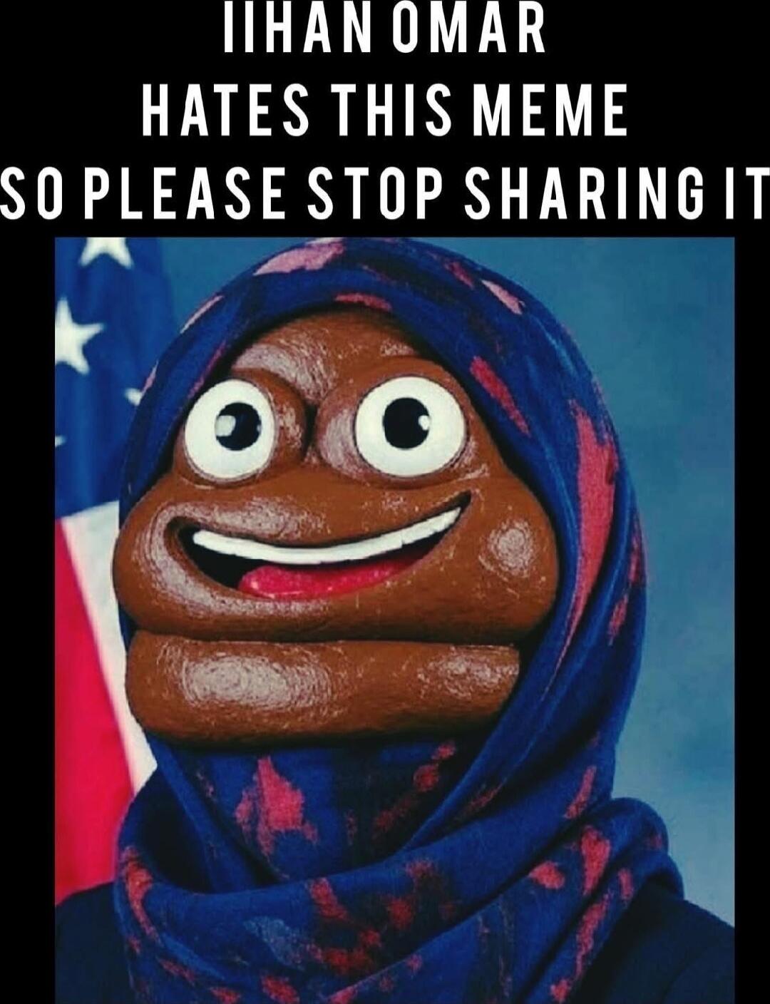 IIHAN OMAR HATES THIS MEME SO PLEASE STOP SHARING IT